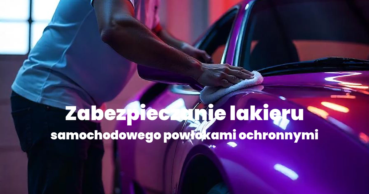 Powłoki ceramiczne w  – jak skutecznie zadbać o lakier samochodu